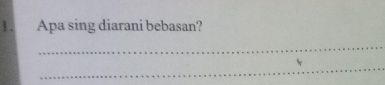 Apa sing diarani bebasan? 
_ 
_