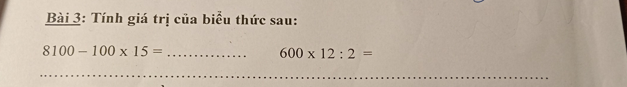 Tính giá trị của biểu thức sau:
8100-100* 15= _
600* 12:2=