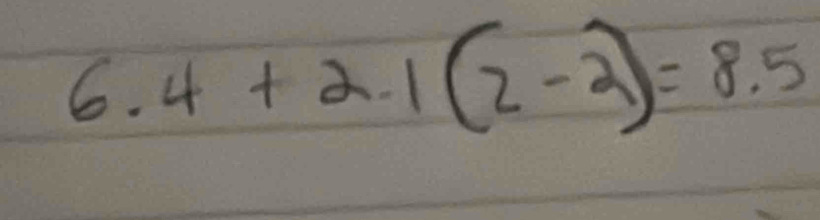 6.4+2.1(2-2)=8.5