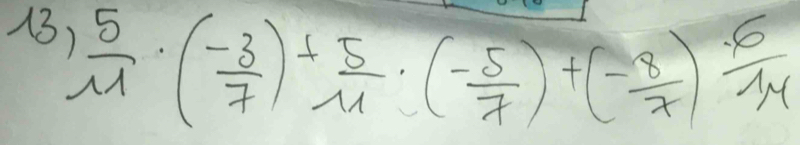 13  5/m · ( (-3)/7 )+ 5/11 · ( (-5)/7 )+( (-8)/7 ) (-6)/14 