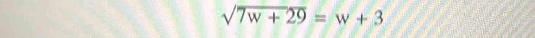 sqrt(7w+29)=w+3