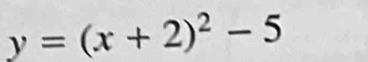 y=(x+2)^2-5