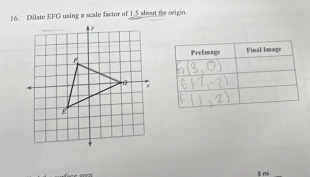 Dilate EFG using a scale factor of 1.5 about the origin. 
Prelmage Final Image
8 mi