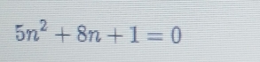 5n^2+8n+1=0