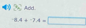 Add.
-8.4+-7.4=□