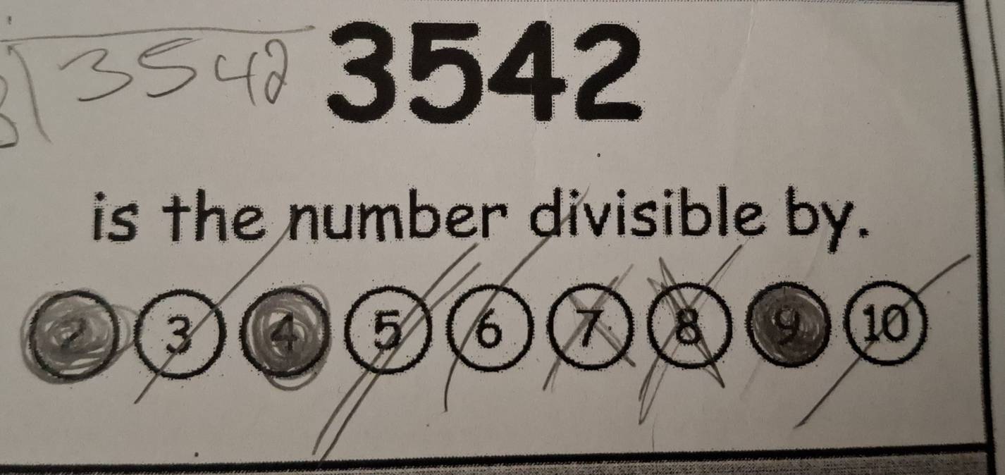 3542 
is the number divisible by.
(5)(6)(7)(8)(9 )0 1 0