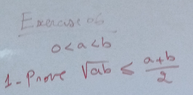 Exeasc ob
0
1- Prove -  1/2 -1- 1/4 =frac 1/2 sqrt(ab)≤  (a+b)/2 