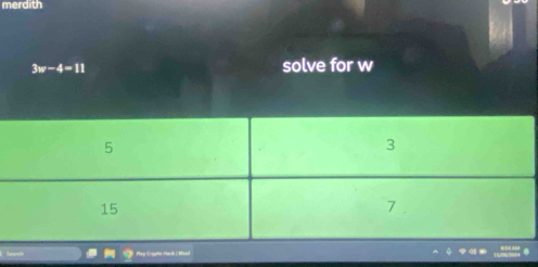 merdith
3w-4=11
solve for w
Pay Cyh Hạck | Han