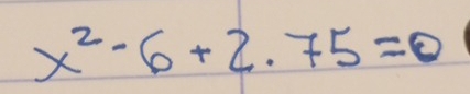 x^2-6+2.75=0