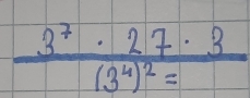 frac 3^7· 27· 3(3^4)^2=