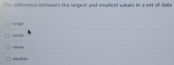 The difference between the largest and smallest values in a set of data
range
mode
mean
median