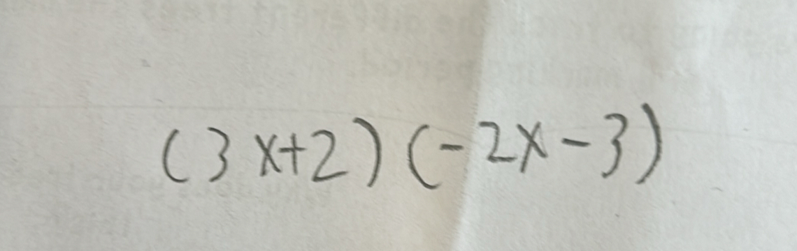 (3x+2)(-2x-3)