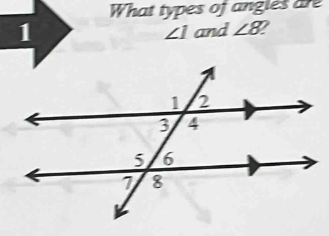 What types of angles are 
1
∠ 1 and ∠ 8