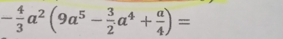 - 4/3 a^2(9a^5- 3/2 a^4+ a/4 )=