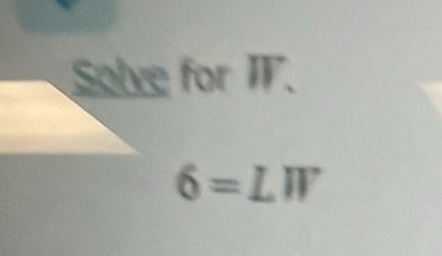 Solve for IF.
6=LW