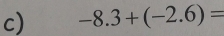 -8.3+(-2.6)=