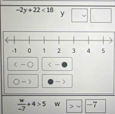 -2y+22<18</tex> y

 w/-7 +4>5 W -7