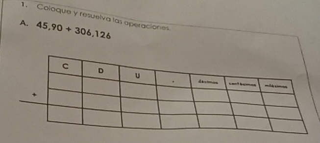 Coloque y resuelva las operaciones 
A. 45,90+306,126