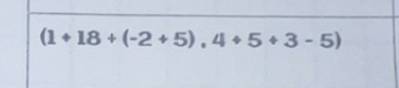 (1+18+(-2+5),4+5+3-5)