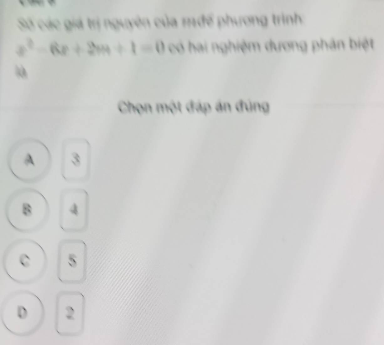 Số các giá trị nguyên của mđế phương trình
x^2-6x+2m+1=0 có hai nghiệm dương phân biệt
là
Chọn một đáp án đúng
A 3
B 4
C 5
D 2