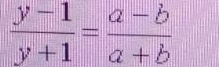  (y-1)/y+1 = (a-b)/a+b 