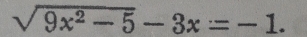 sqrt(9x^2-5)-3x=-1.