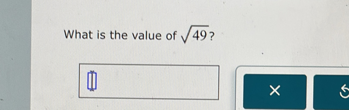 Solved: What is the value of sqrt(49) ? 6 [Math]