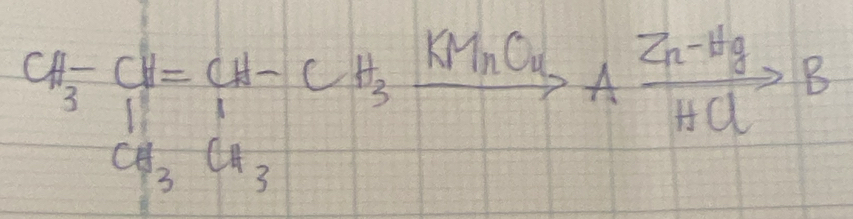 CH_3-CH=CH-CH_3xrightarrow KMnOuAxrightarrow [HCl]Zn^-HgB
CH_3CH_3