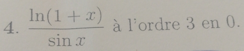  (ln (1+x))/sin x  à l'ordre 3 en 0.