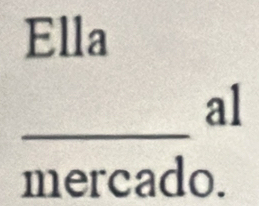 Ella 
_al 
mercado.