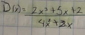 D(x)= (2x^3+5x+2)/4x^2+2x 