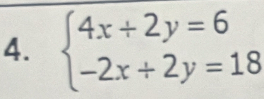 beginarrayl 4x+2y=6 -2x+2y=18endarray.