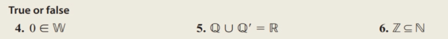 True or false 
4. 0∈ W 5. Q∪ Q'=R 6. Z⊂eq N