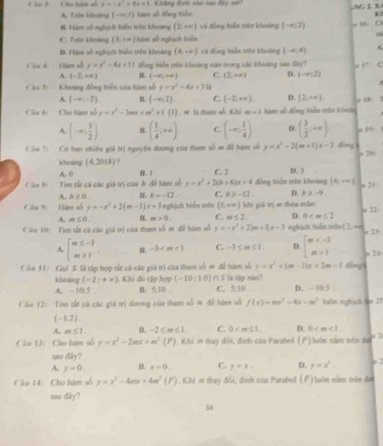 Cho hàm tố y=-x^2+4x+1 , Kháng địh nào sau đây v
A. Trln khnông (-∈fty ,1) tam số đồng tiên  IG 2. %
#. Vàm số nghịch biển trên khoảng (2,+∈fty ) vũ đồng biên trên khuảng (-x,2), t C
C. Trên khoảng (k,+∈fty ) têm số nghịch biên
D. Hàm số nghịch biên trên khoảng (4,+∈fty ) và đồng tiên trên khoảng (-∈fty ,4).
A
C lu 4: Him số y=x^2-4x+11 đồng biền trên khoảng não trong các khoảng sau đây? w 17: C
A. (-2;+∈fty ) B (-∈fty ,+∈fty ) C. (2;+x) D. (-x,2)
Câa đ  Khoảng đồng biển của hàm số y=x^3-4x+31

A. (-∈fty ,-2), B (-x,2), C. (-2;+∈fty ). D. (2,+x).; 88：  1
Câu 6: Cho hàm số y=x^3-3mx+m^3+1(1) m là tham số Khá m=1 hàm số đồng biểm trên khải
A. (-∈fty , 3/2 ). B. ( 1/4 ,+∈fty ). C. (-∈fty , 1/4 ). D. ( 3/2 ,+∈fty ). N     
Câu 7: Có bao nhiều giá trị nguyên đương của tham số m đề hàm số y=x^2-2(m+1)x-3 fòng; à
khoảng (4,2018) ?
A. 0 B. 1 C. 2 D. 3
Cáu f: Tìm tất cá các giá trị của b đề hàm số y=x^2+2(b+6)x+4 đồng biến trên khoảng (6,-x) 21:
A. b≥ 0, B. b=-12. C. b≥ -12, D. b≥ -9.
Câu 9: Hàm số y=-x^2+2(m-1)x+3 nghịch biên trên (1;+∈fty ) khá giá trị e thêm miâm
A. m≤ 0. B m>0. C. m≤ 2. D. 0 w 22:
Câu 16: Tìm tấa cá các giá trị của tham số m đề hàm số y=-x^2+2|m+1|x-3 nghịch hiến trên (2,+∈fty 23:
A. beginarrayl m≤ -3 m≥ 1endarray. B. -3 C -3≤ m≤ 1. D. beginarrayl m 1endarray. m 24
Câu 11: Gọi S là tập hợp tất cá các giá trị của tham số m đề hàm số y=x^2+(m-1)x+2m-3 tmgh
khoáng (-2;+∈fty ) 1. Khi đô tập hợp (-10;10) ∩ 5 lá tập nào?
A. -10:5 . B. 510 . C. 5:10 D. -10.5.
Câu 12: Tìm tắt cá các giá trị dương của tham số m đề hàm số f(x)=mx^3-4x-m^3 luôn nghịch t 25
(-1;2),
A. m≤ 1. B. -2≤ m≤ 1. C. 0 D. 0
Câu 13: Cho hàm số y=x^3-2mx+m^3(P). Khi m thay đổi, đình của Parabol (P)luồm năm trên đị! 
sau daky?
A. y=0.
B x=0. C. y=x. D. y=x^3. σ 2
Câu 14: Cho hàm số y=x^3-4mx+4m^3(F) 1. Khi m thay đổi, đình của Parabol (P) luôn nằm trên đơn
sau day?
34