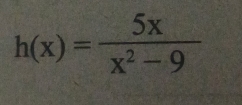 h(x)= 5x/x^2-9 