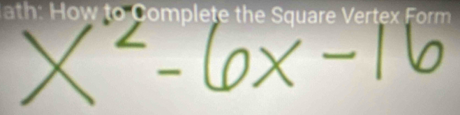 ath: How to Complete the Square Vertex Form