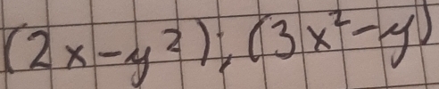 (2x-y^2);(3x^2-y)