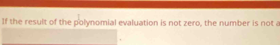 If the result of the polynomial evaluation is not zero, the number is not a