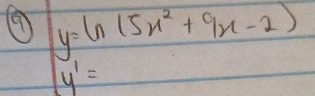 y=ln (5x^2+9x-2)
y^1=