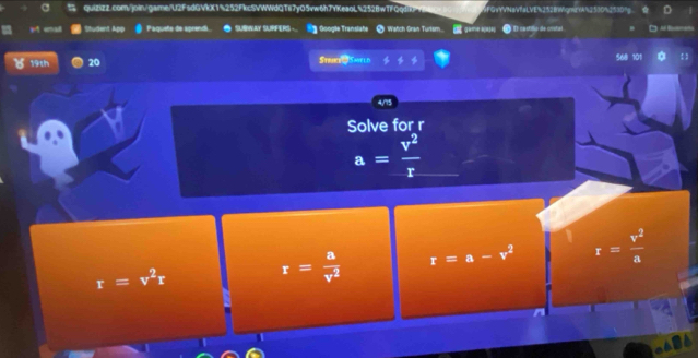 4FGsYVNaVfaLVE%252BWqmdYA%2530%2530"g
Student App Paqueta de aprenda. ● SUWAY SUFFERS Googile Translate@ Watch Gran Turtsm. est game kas= ● t casio de crsted . □ 
8 19th 20 Struee d Sooeed 568 101
4/75
Solve for r
a= v^2/r 
r=v^2r r= a/v^2  r=a-v^2 r= v^2/a 