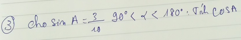 ③ cho sin A= 3/10 90° <180°
cos A