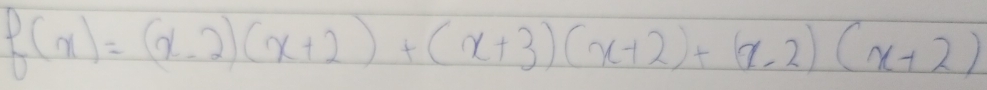 f(x)=(x-2)(x+2)+(x+3)(x+2)+(x-2)(x+2)