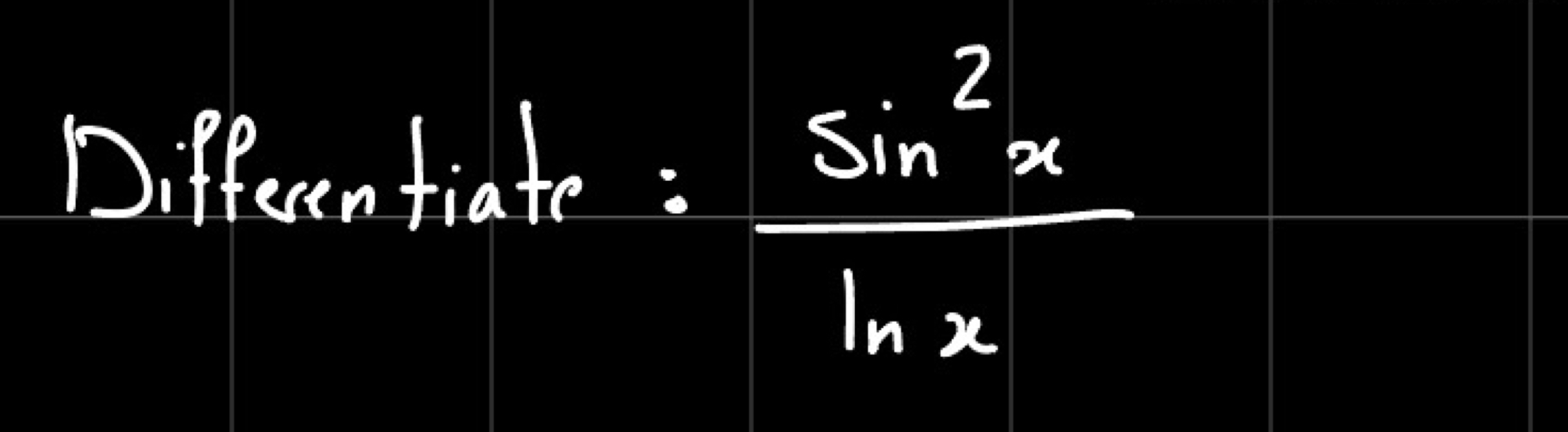 Differen tiate
:: sin^2x/bx 