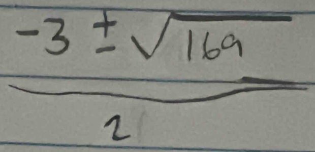  (-3± sqrt(169))/2 