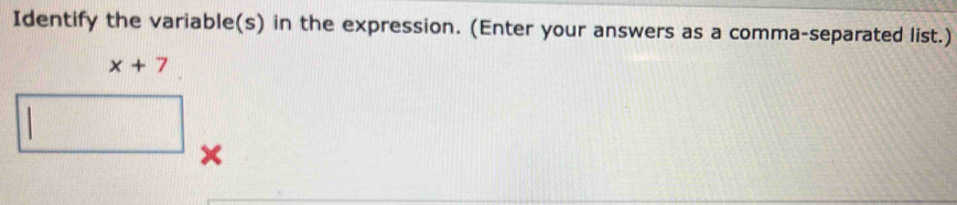 Identify the variable(s) in the expression. (Enter your answers as a comma-separated list.)
x+7
x