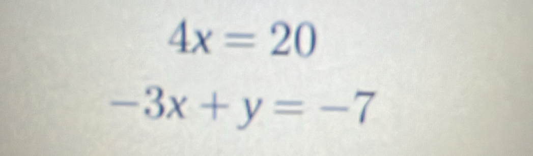 4x=20
-3x+y=-7