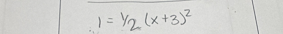 1=1/2(x+3)^2