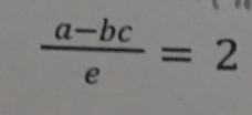  (a-bc)/e =2