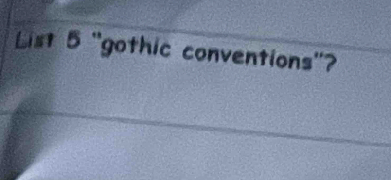 List 5 'gothic conventions'?