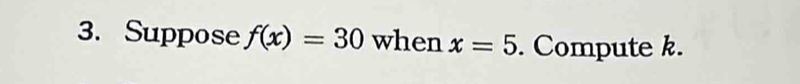 Suppose f(x)=30 when x=5. Compute k.